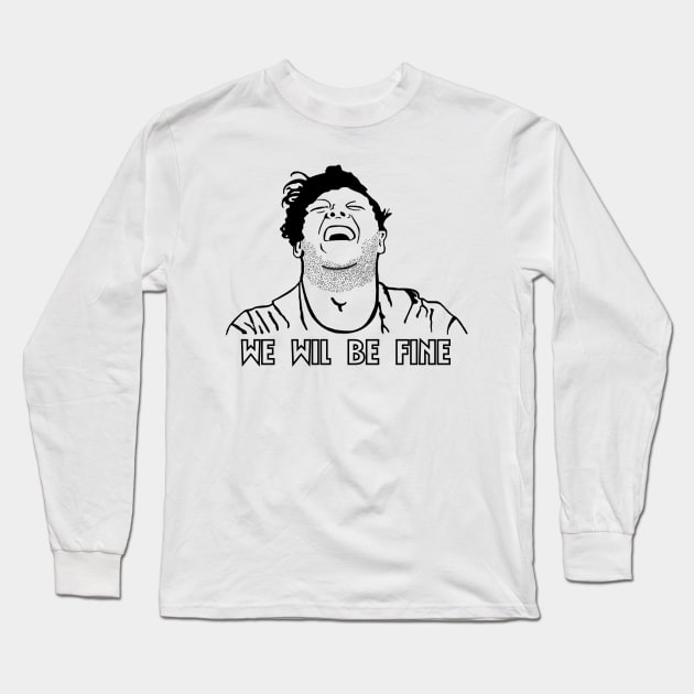 We Wil Be Fine Long Sleeve T-Shirt by Slightly Sketchy